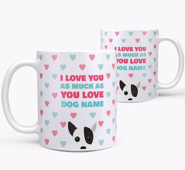 Personalised {breedFullName} 'I Love You As Much As You Love {dogsName}' Mug